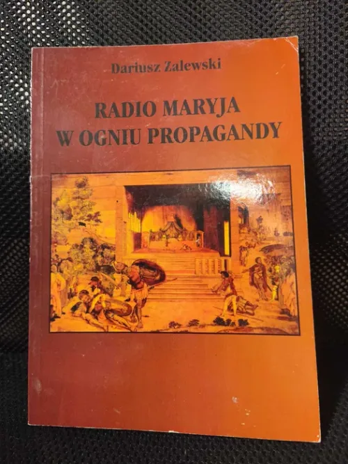 Dariusz Zalewski - "Radio Maryja w ogniu propagandy"
