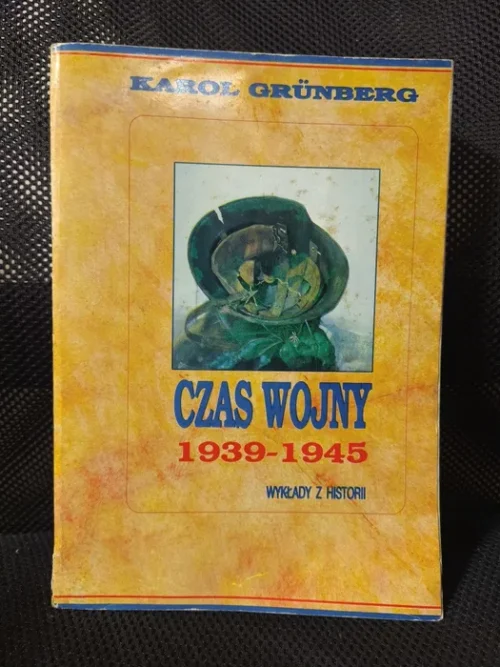 Karol Grünberg - "Czas wojny. Wykłady z historii. 1939 - 1945"